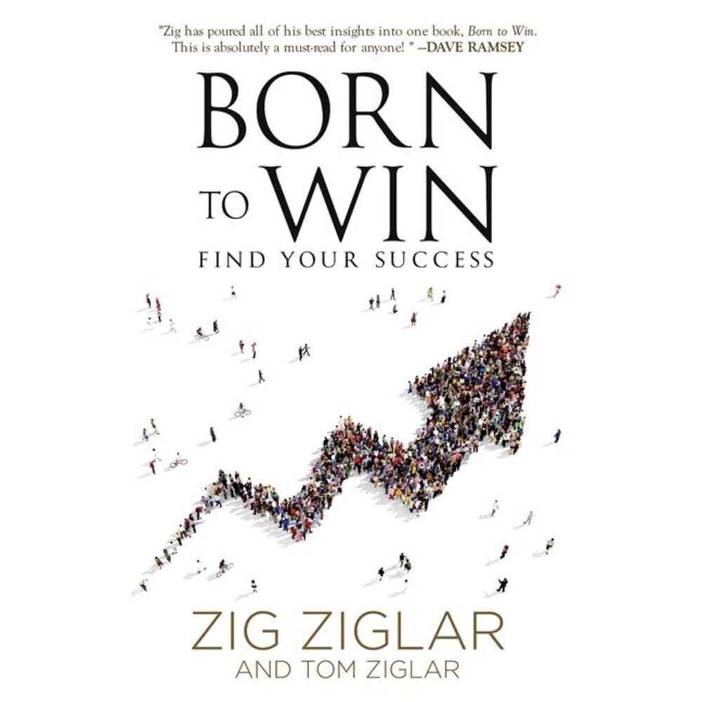 Born to Win: Find Your Success -- Zig Ziglar